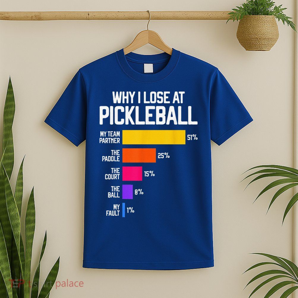 Why I Lose At Pickleball Humor Funny Pickleballers T-Shirt