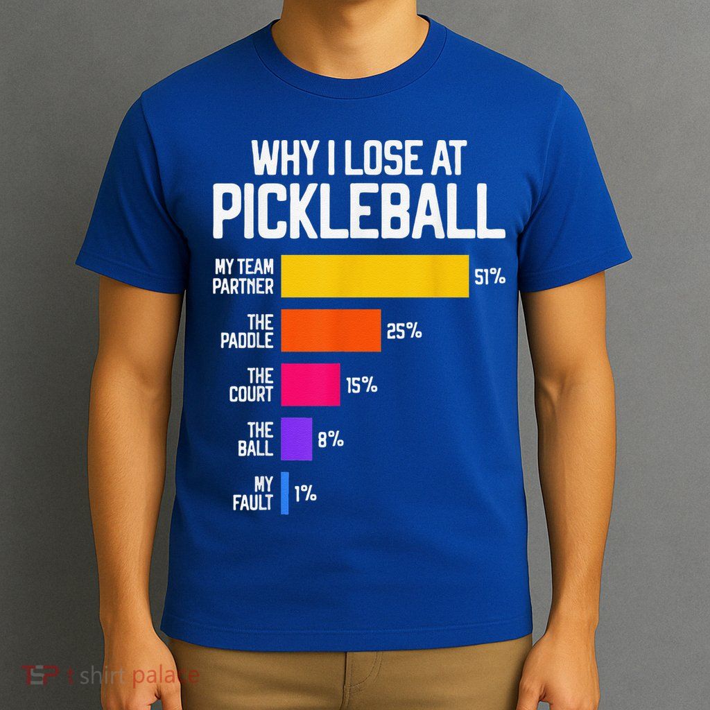 Why I Lose At Pickleball Humor Funny Pickleballers T-Shirt