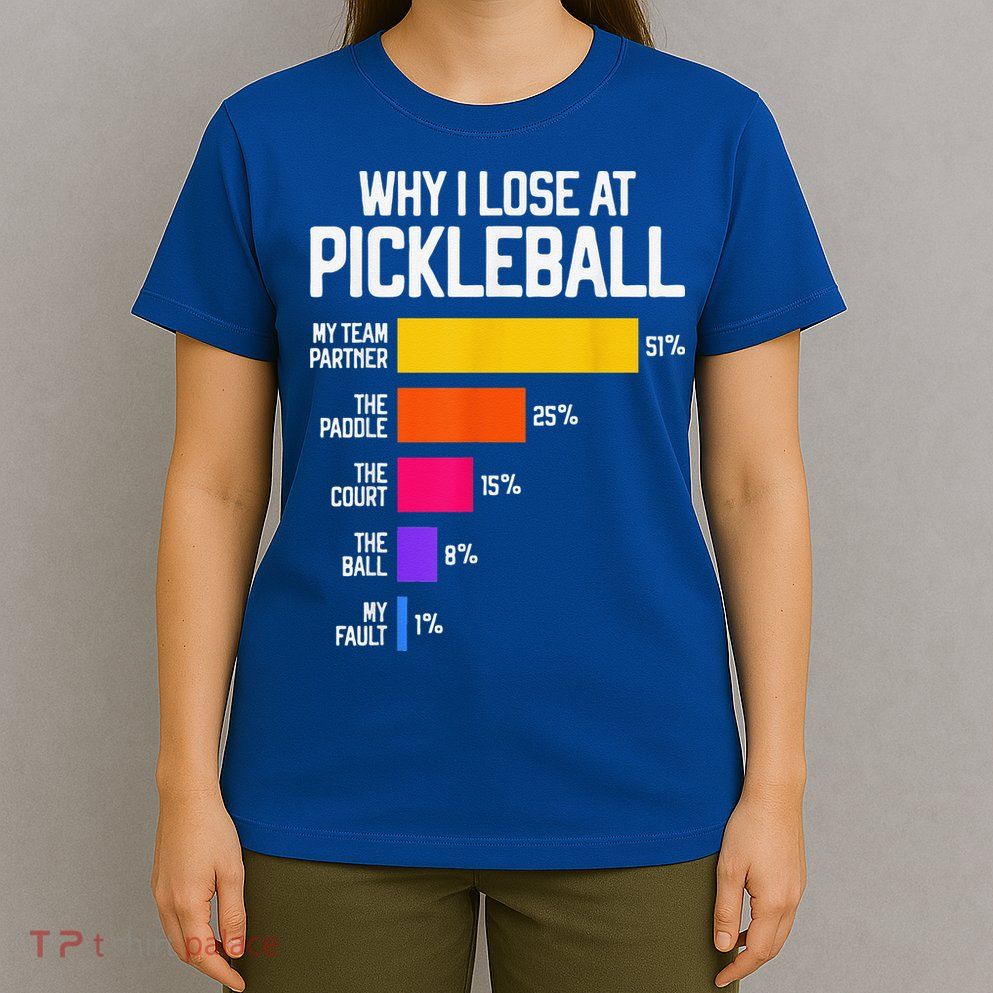 Why I Lose At Pickleball Humor Funny Pickleballers T-Shirt