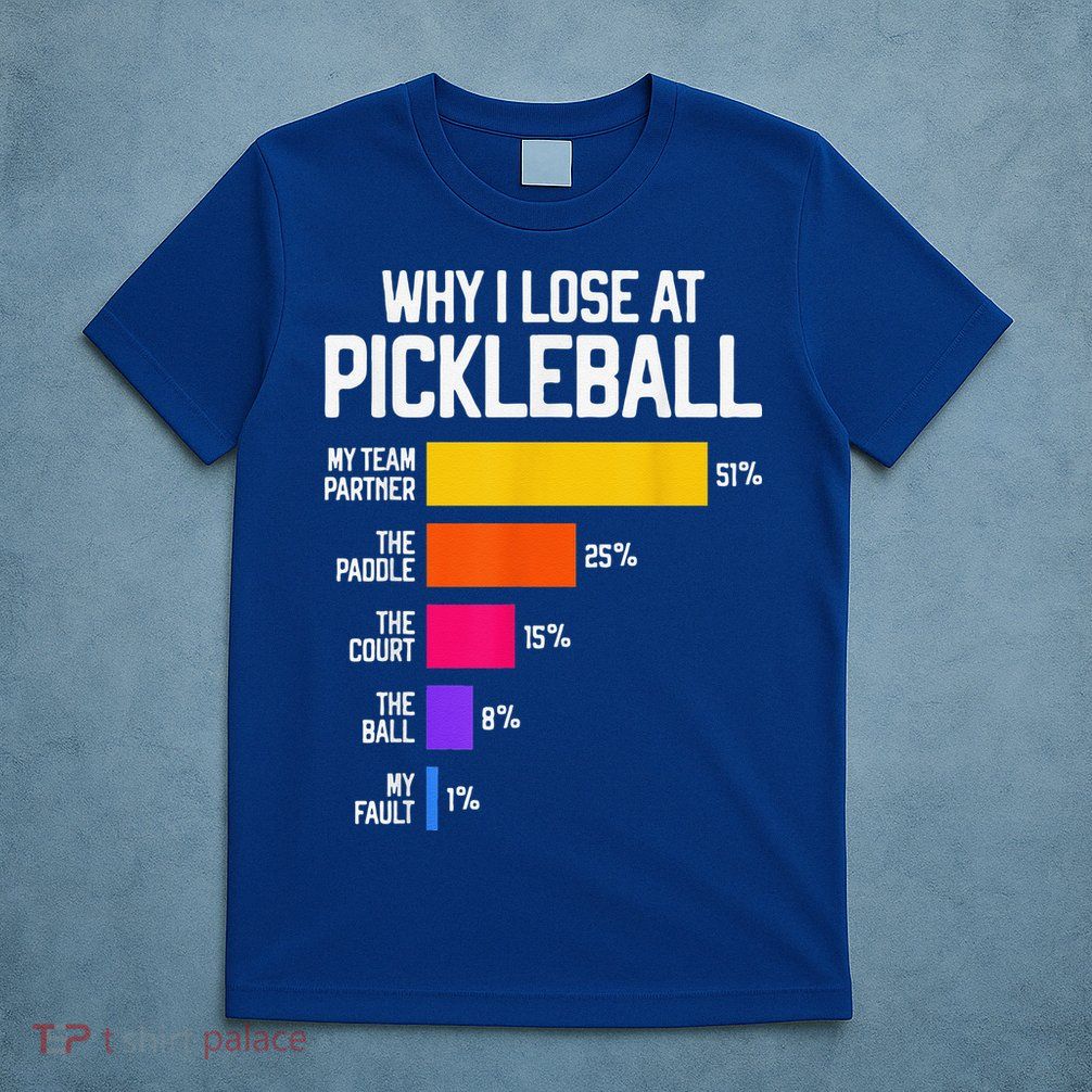 Why I Lose At Pickleball Humor Funny Pickleballers T-Shirt