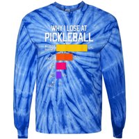 Why I Lose At Pickleball Humor Funny Pickleballers Tie-Dye Long Sleeve Shirt