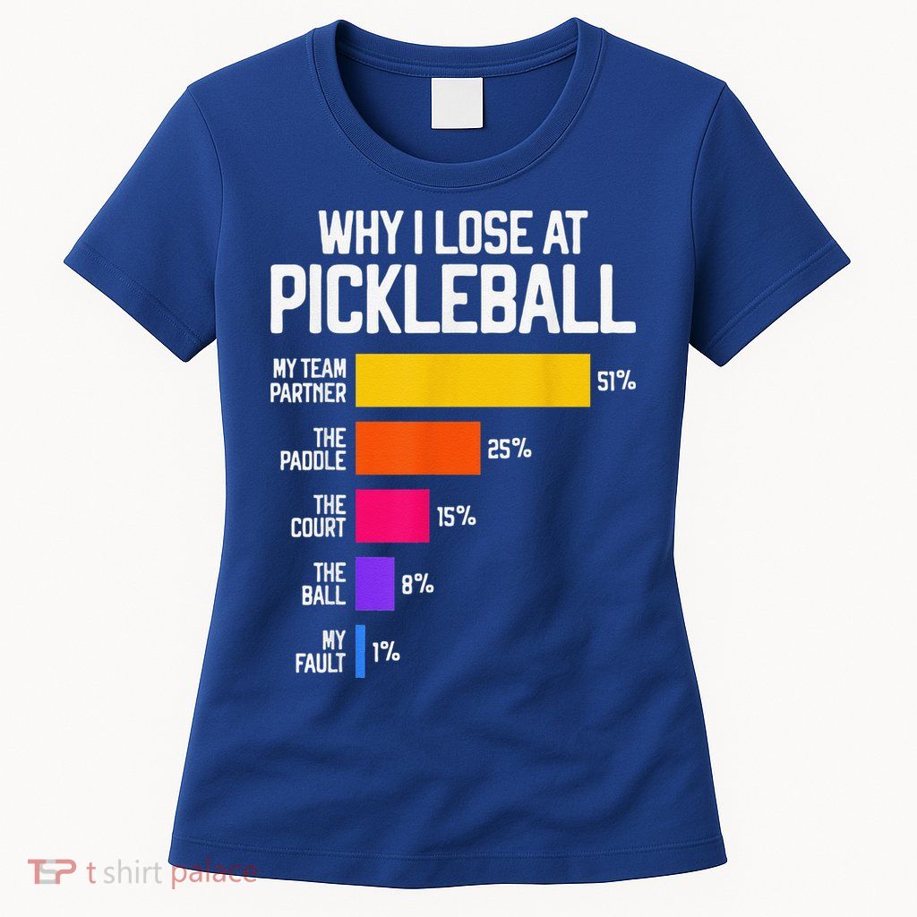 Why I Lose At Pickleball Humor Funny Pickleballers Womens T-Shirt