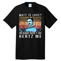 Watt Is Love Baby Don't Hertz Me Nikola Tesla Vintage Tall T-Shirt