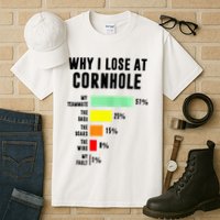 Why I Lose At Cornhole My Teammate 51 The Bags 25 Tall T-Shirt