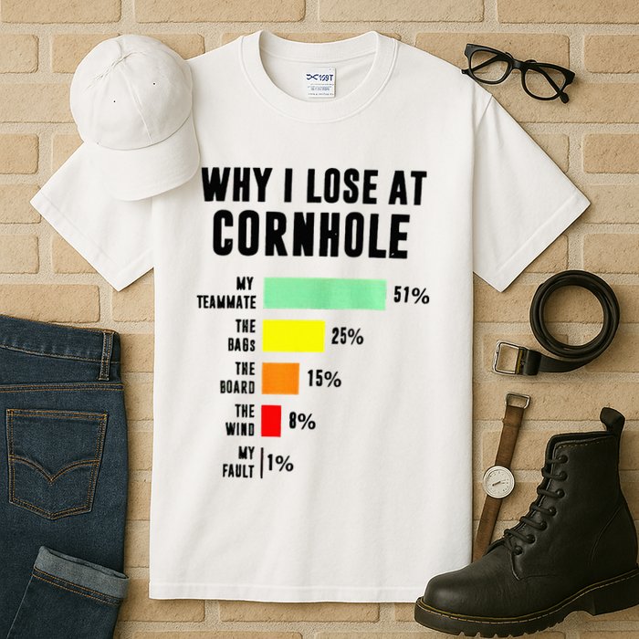 Why I Lose At Cornhole My Teammate 51 The Bags 25 Tall T-Shirt