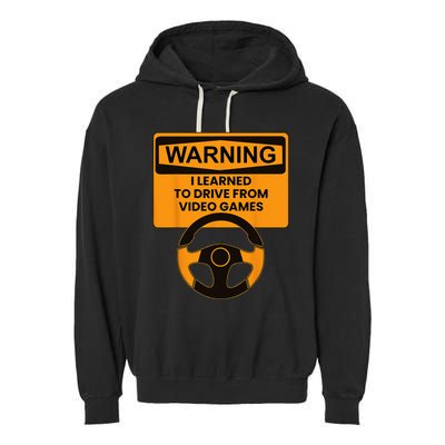 Warning I Learned To Drive From Video Games Sring Wheel Garment-Dyed Fleece Hoodie