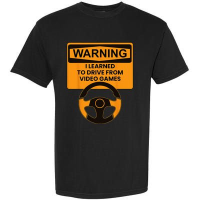 Warning I Learned To Drive From Video Games Sring Wheel Garment-Dyed Heavyweight T-Shirt