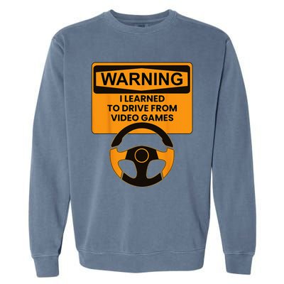 Warning I Learned To Drive From Video Games Sring Wheel Garment-Dyed Sweatshirt