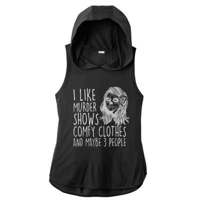 Wo I Like Murder Shows Comfy Clothes And Maybe 3 People Gift Ladies PosiCharge Tri-Blend Wicking Draft Hoodie Tank