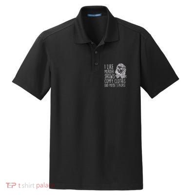 Wo I Like Murder Shows Comfy Clothes And Maybe 3 People Gift Dry Zone Grid Polo