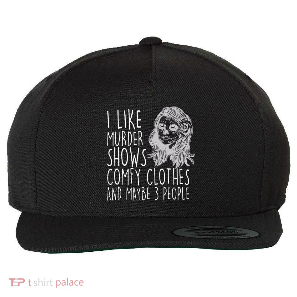Wo I Like Murder Shows Comfy Clothes And Maybe 3 People Gift Wool Snapback Cap