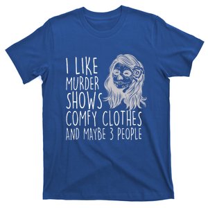 Wo I Like Murder Shows Comfy Clothes And Maybe 3 People Gift T-Shirt