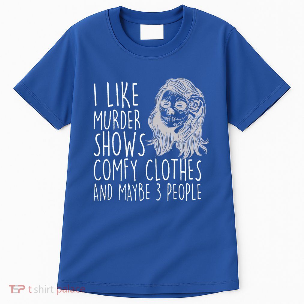 Wo I Like Murder Shows Comfy Clothes And Maybe 3 People Gift Tall T-Shirt