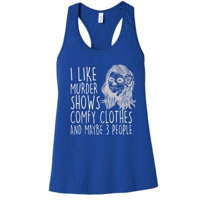 Wo I Like Murder Shows Comfy Clothes And Maybe 3 People Gift Women's Racerback Tank