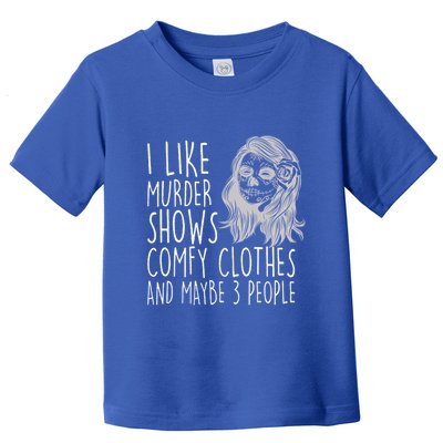 Wo I Like Murder Shows Comfy Clothes And Maybe 3 People Gift Toddler T-Shirt