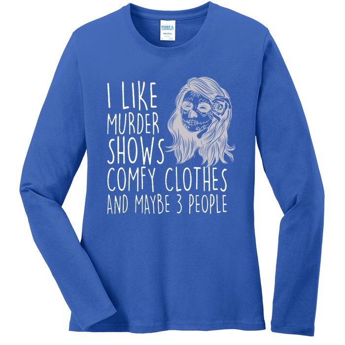 Wo I Like Murder Shows Comfy Clothes And Maybe 3 People Gift Ladies Long Sleeve Shirt