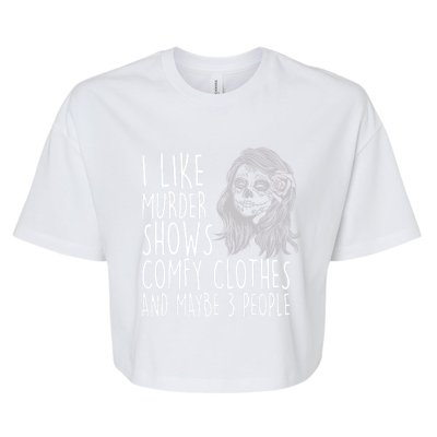 Wo I Like Murder Shows Comfy Clothes And Maybe 3 People Gift Bella+Canvas Jersey Crop Tee