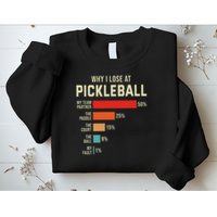 Why I Lose At Pickleball Player Funny Pickleballers Sweatshirt