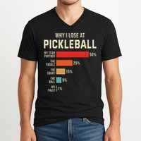 Why I Lose At Pickleball Player Funny Pickleballers V-Neck T-Shirt