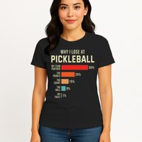 Why I Lose At Pickleball Player Funny Pickleballers Womens T-Shirt