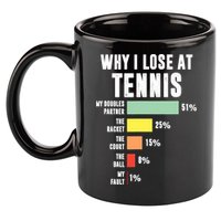 Why I Lose At Tennis, Funny Tennis Player 11oz C Handle Ceramic Mug
