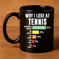 Why I Lose At Tennis, Funny Tennis Player 11oz C Handle Ceramic Mug