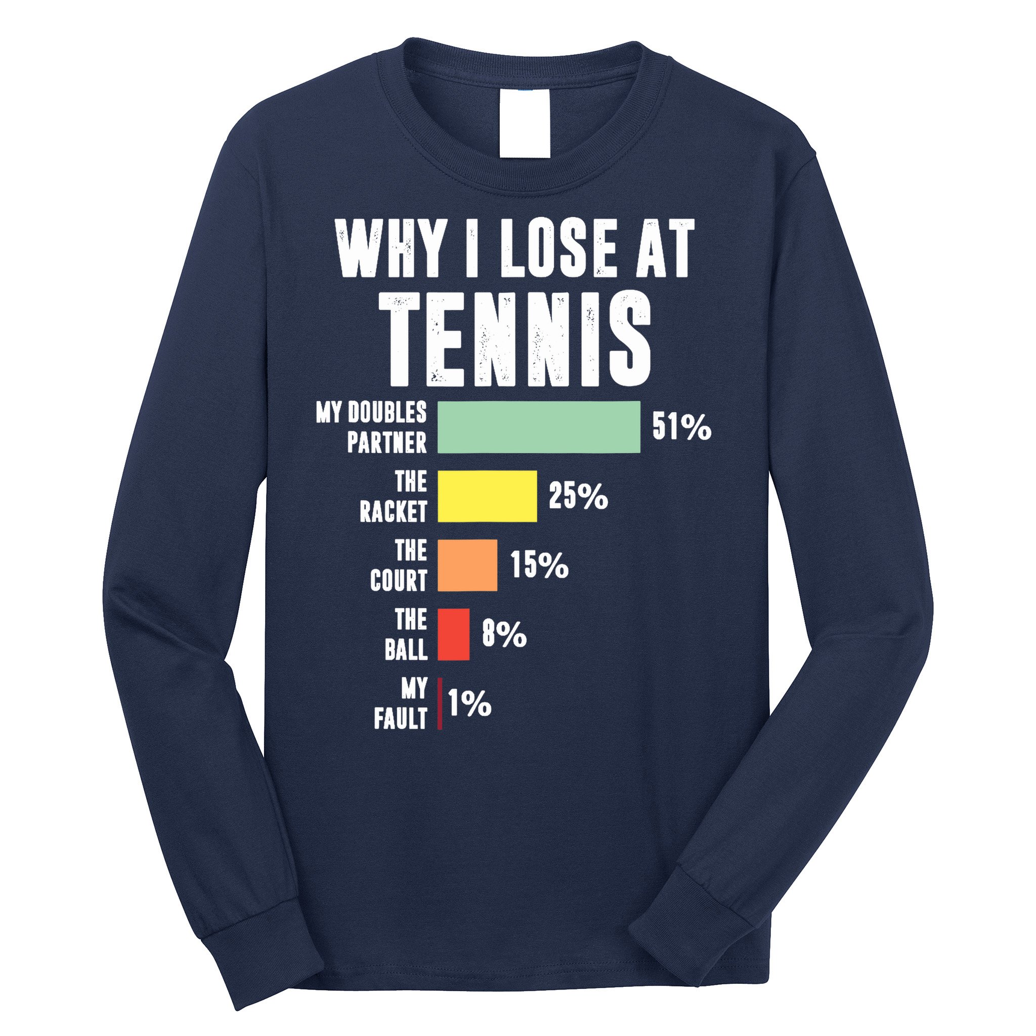 Why I Lose At Tennis, Funny Tennis Player Long Sleeve Shirt