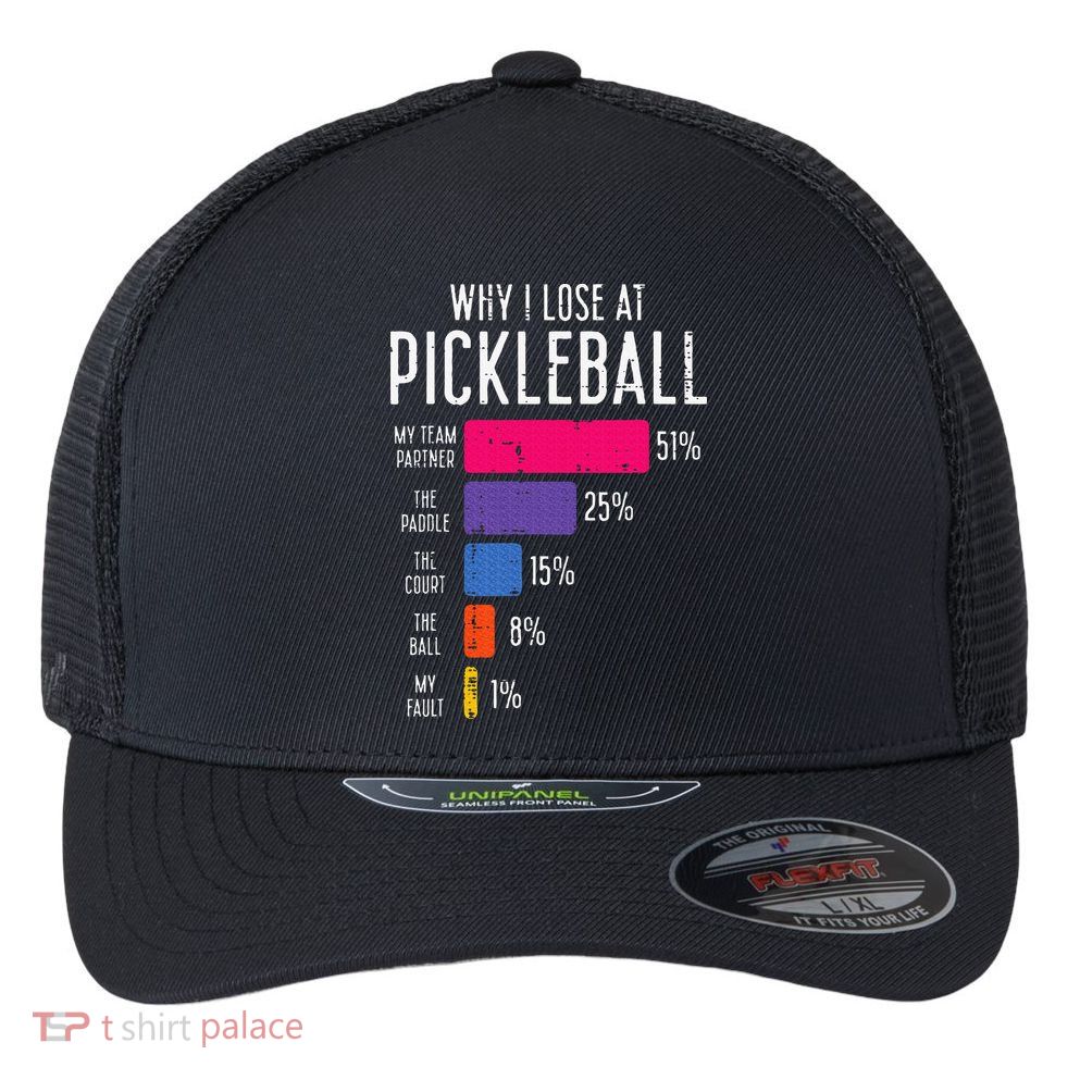 Why I Lose At Pickleball Funny Pickle Ball Flexfit Unipanel Trucker Cap