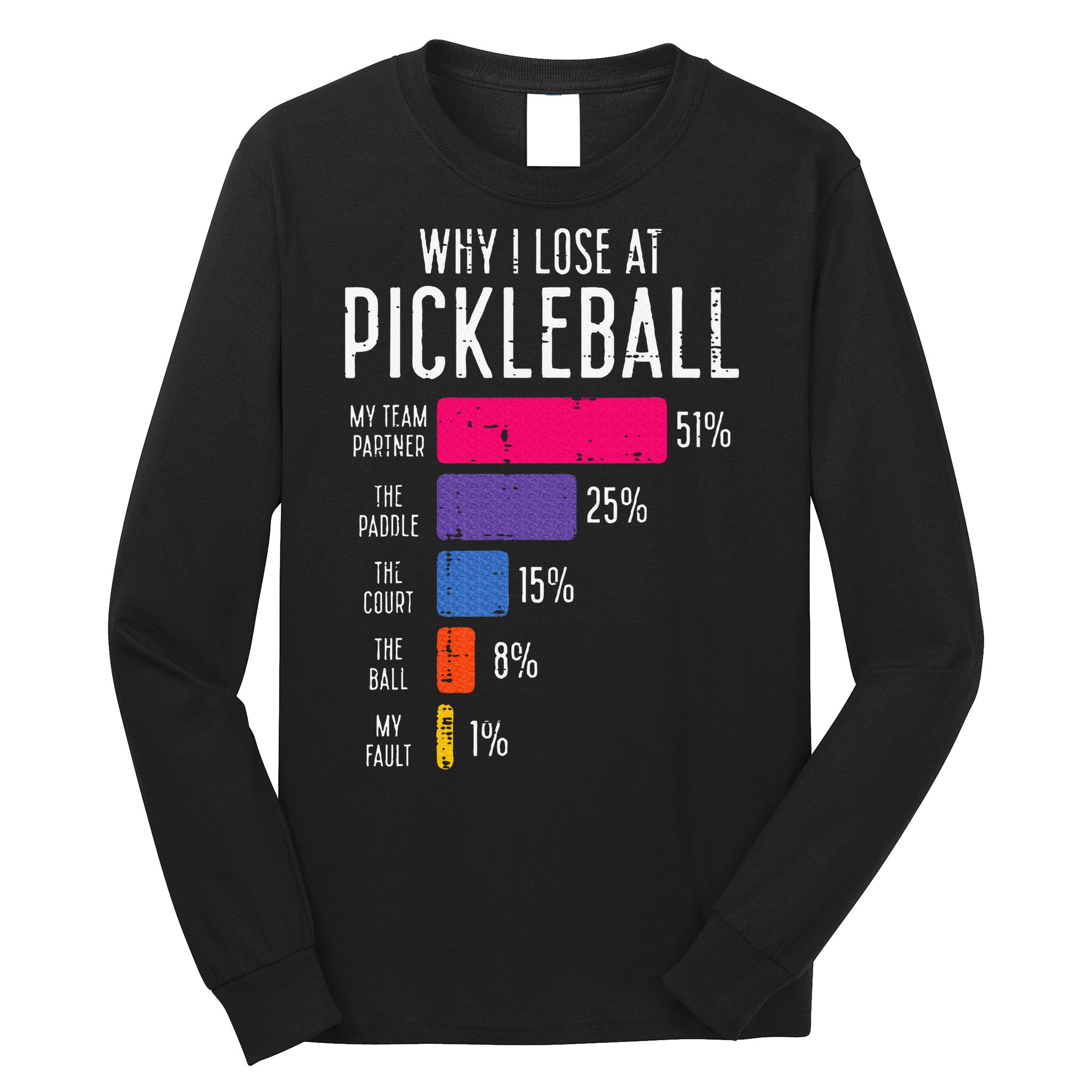 Why I Lose At Pickleball Funny Pickle Ball Long Sleeve Shirt