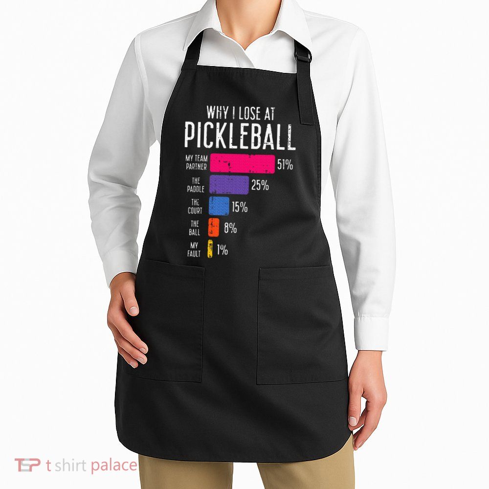 Why I Lose At Pickleball Funny Pickle Ball Apron