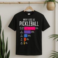 Why I Lose At Pickleball Funny Pickle Ball T-Shirt