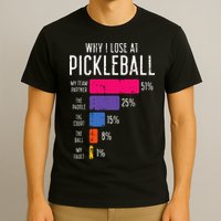 Why I Lose At Pickleball Funny Pickle Ball T-Shirt