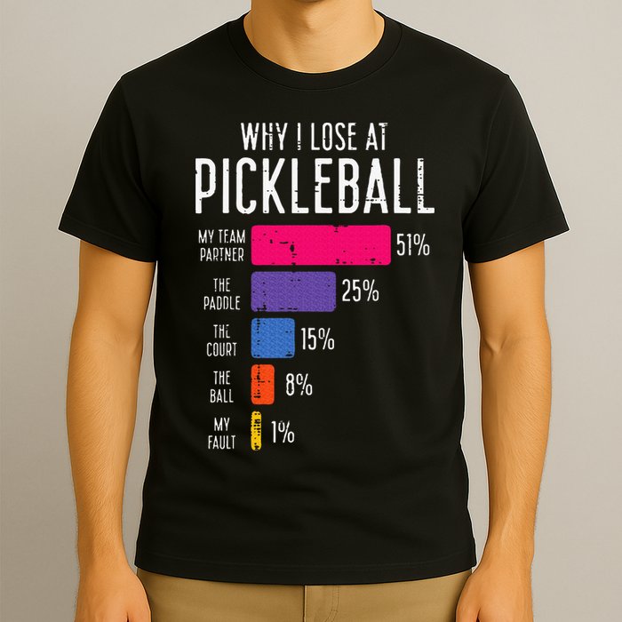 Why I Lose At Pickleball Funny Pickle Ball T-Shirt