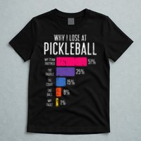 Why I Lose At Pickleball Funny Pickle Ball T-Shirt