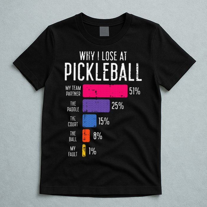Why I Lose At Pickleball Funny Pickle Ball T-Shirt