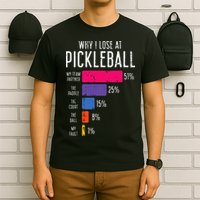Why I Lose At Pickleball Funny Pickle Ball T-Shirt