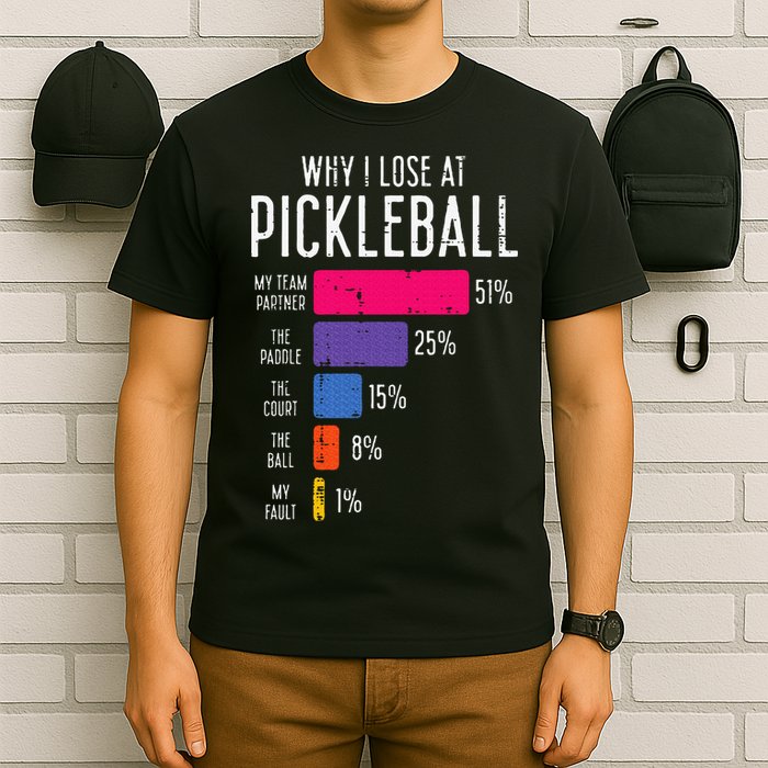 Why I Lose At Pickleball Funny Pickle Ball T-Shirt