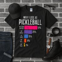 Why I Lose At Pickleball Funny Pickle Ball Tall T-Shirt