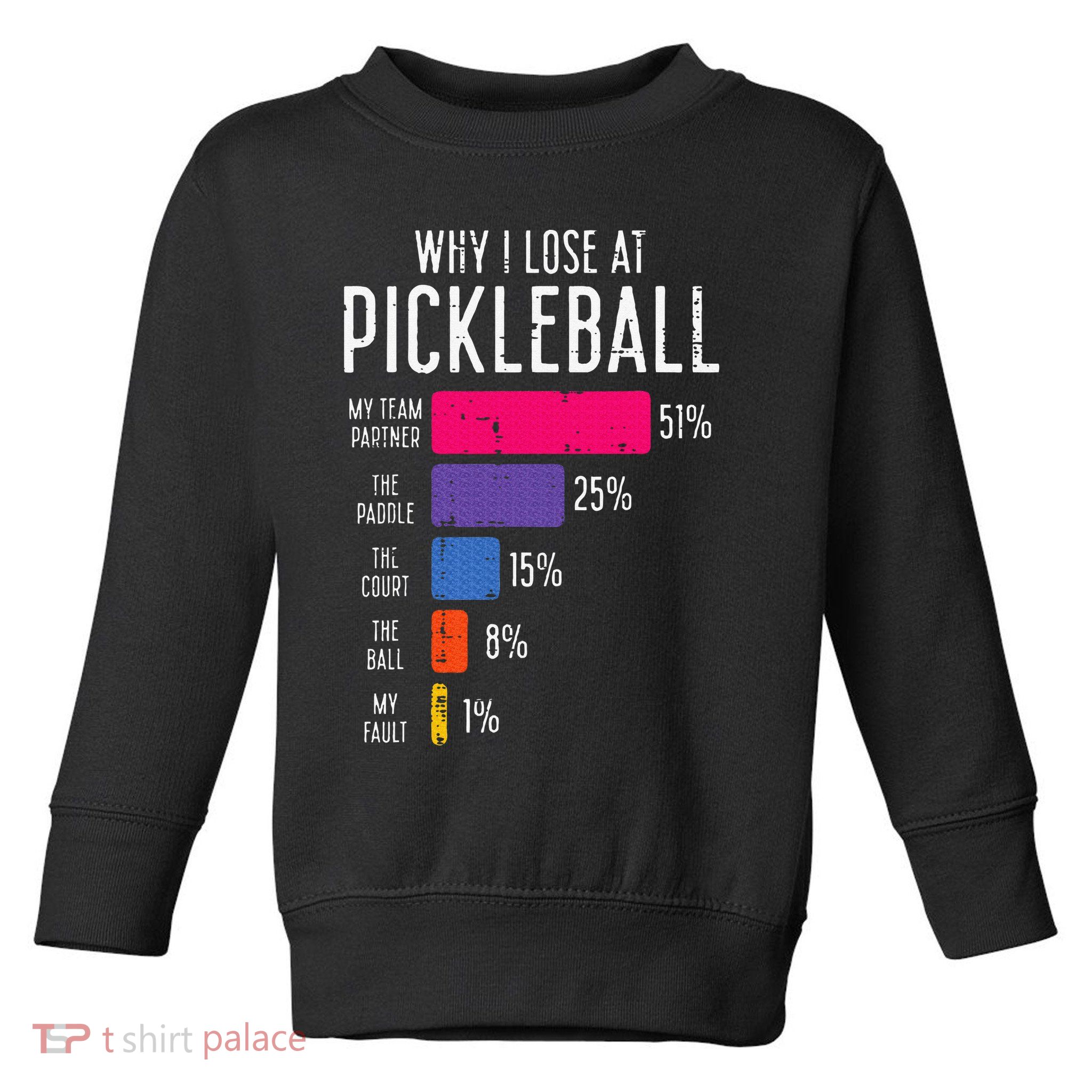 Why I Lose At Pickleball Funny Pickle Ball Toddler Sweatshirt