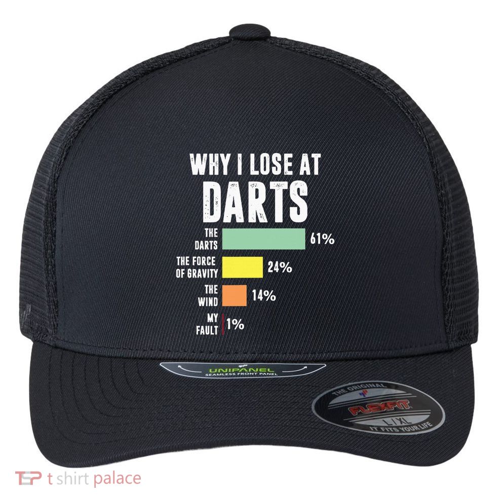 Why I Lose At Darts Funny Darts Player Flexfit Unipanel Trucker Cap