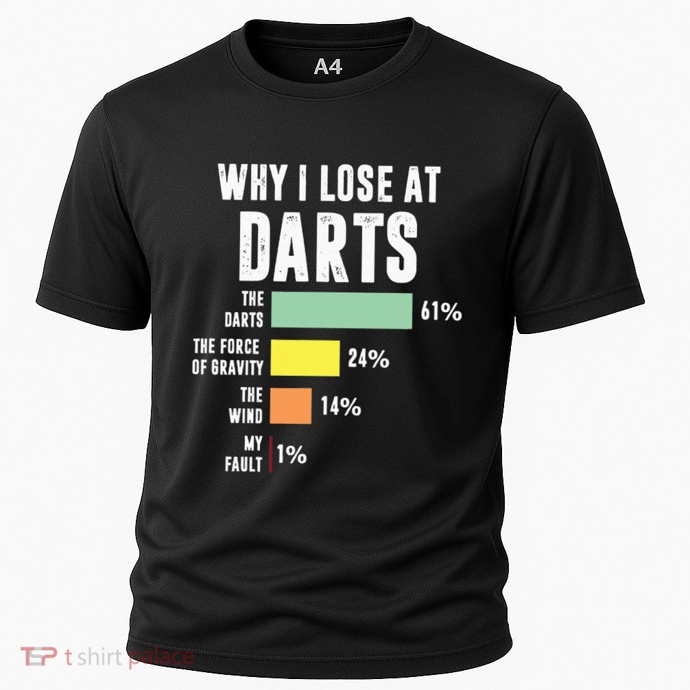 Why I Lose At Darts Funny Darts Player Performance Shirt