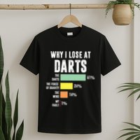 Why I Lose At Darts Funny Darts Player T-Shirt