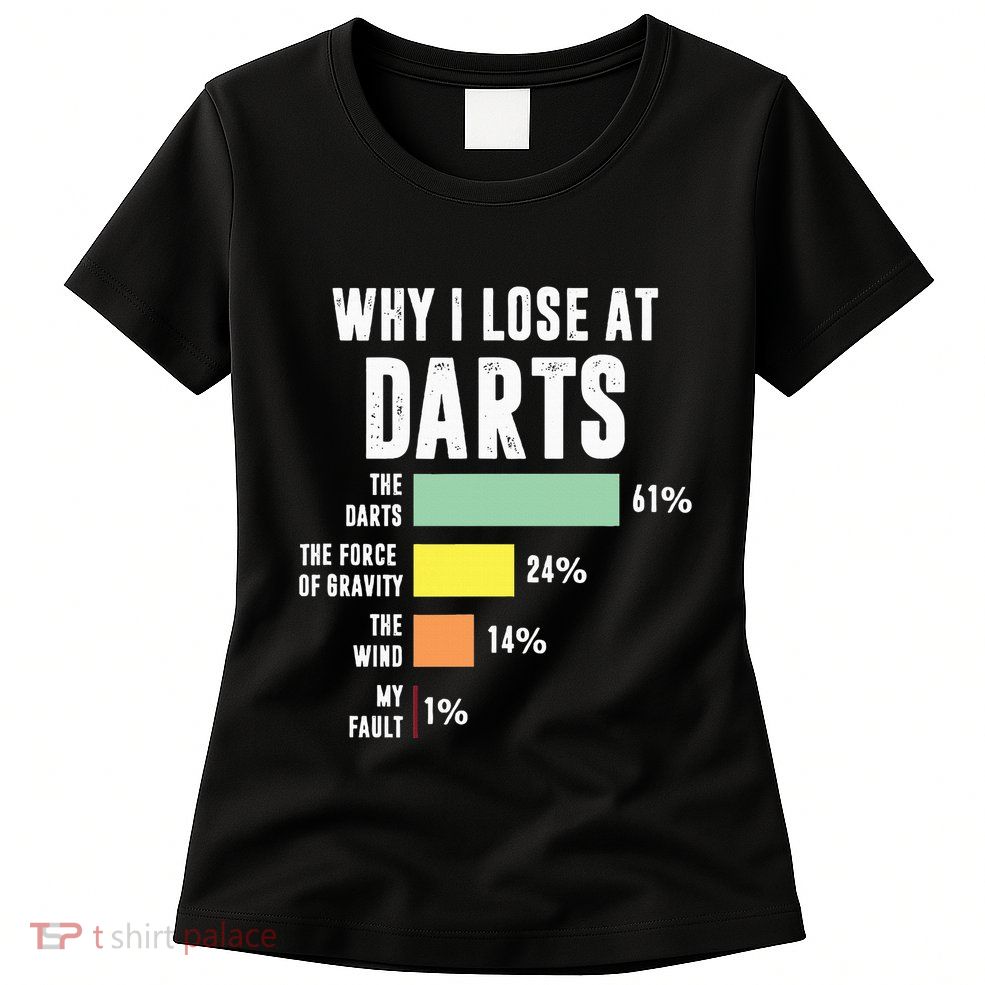 Why I Lose At Darts Funny Darts Player Womens T-Shirt
