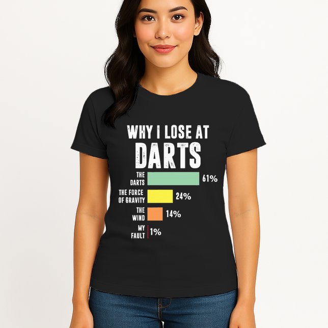 Why I Lose At Darts Funny Darts Player Womens T-Shirt