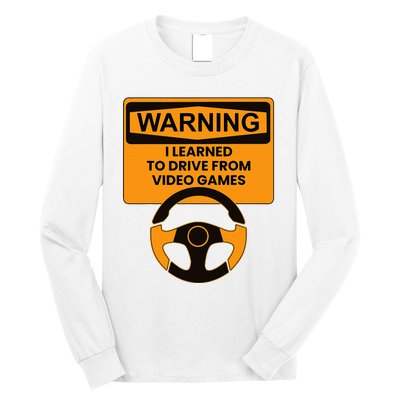 Warning I Learned To Drive From Video Games Steering Wheel Long Sleeve Shirt