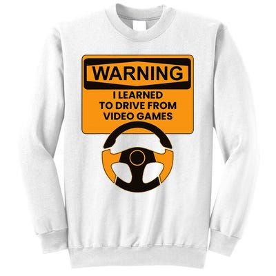 Warning I Learned To Drive From Video Games Steering Wheel Sweatshirt