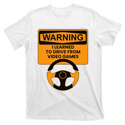 Warning I Learned To Drive From Video Games Steering Wheel T-Shirt