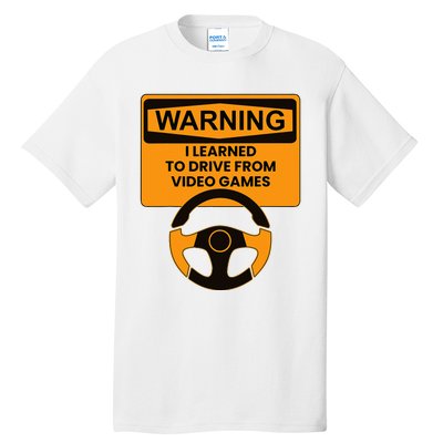 Warning I Learned To Drive From Video Games Steering Wheel Tall T-Shirt