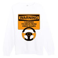 Warning I Learned To Drive From Video Games Steering Wheel Premium Crewneck Sweatshirt