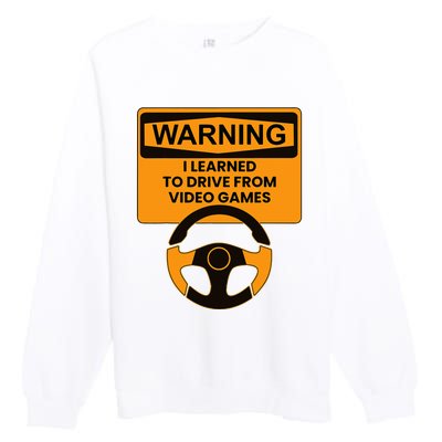 Warning I Learned To Drive From Video Games Steering Wheel Premium Crewneck Sweatshirt